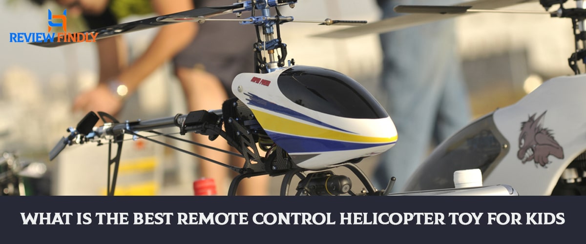 What Is The Best Remote Control Helicopter Toy For Kids