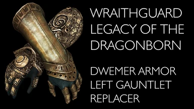 Legacy of the Dragonborn - Wraithguard - Dwemer Armor Left Gauntlet replacer LE