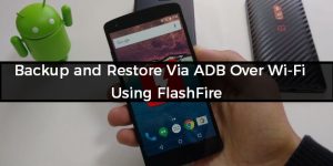Backup and Restore Via ADB Over Wi-Fi using FlashFire