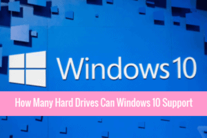 How Many Hard Drives Can Windows 10 Support