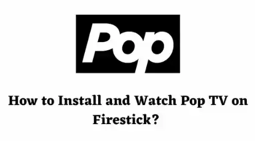 How to Get & Watch Pop TV on Firestick?