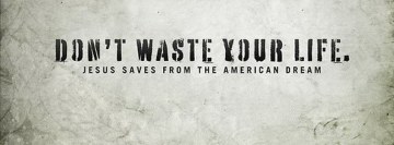 Don't Waste Your Life Facebook background TimeLine Cover