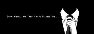 Dont Stress Me You Cant Impress Me Facebook background TimeLine Cover