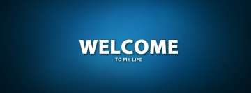 Welcome to My Life Facebook background TimeLine Cover