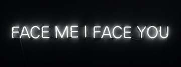 Face Me I Face You Neon Light Sign Facebook Cover Photo
