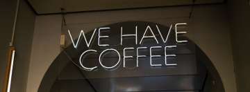 We Have Coffee Neon Sign Facebook Cover Photo