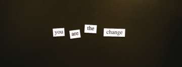 You are The Change Word Sign Facebook Cover Photo