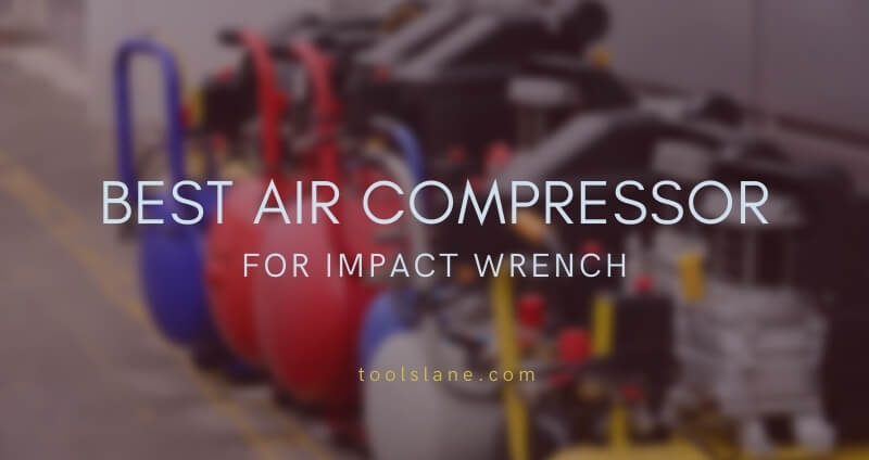 Best Air Compressor For Impact Wrench
