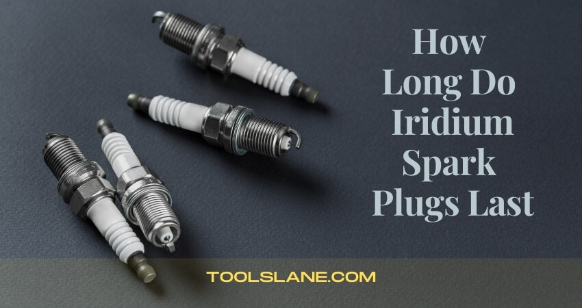 How Long Do Iridium Spark Plugs Last