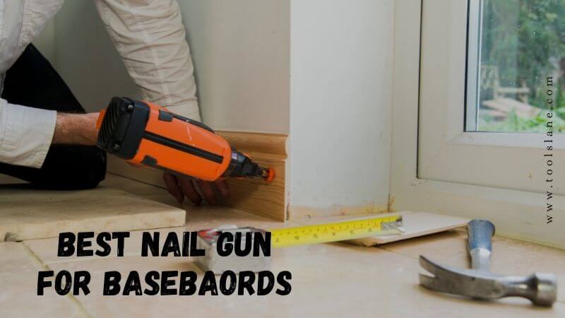 Best Nail Gun for Baseboards