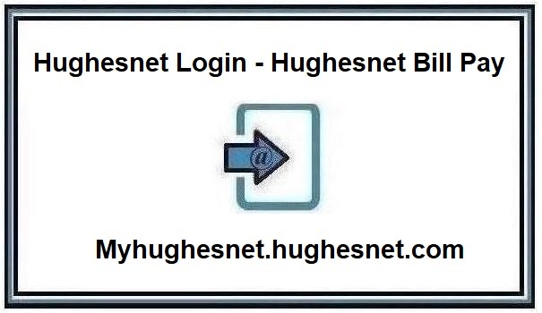 Hughesnet Login - Hughesnet Bill Pay