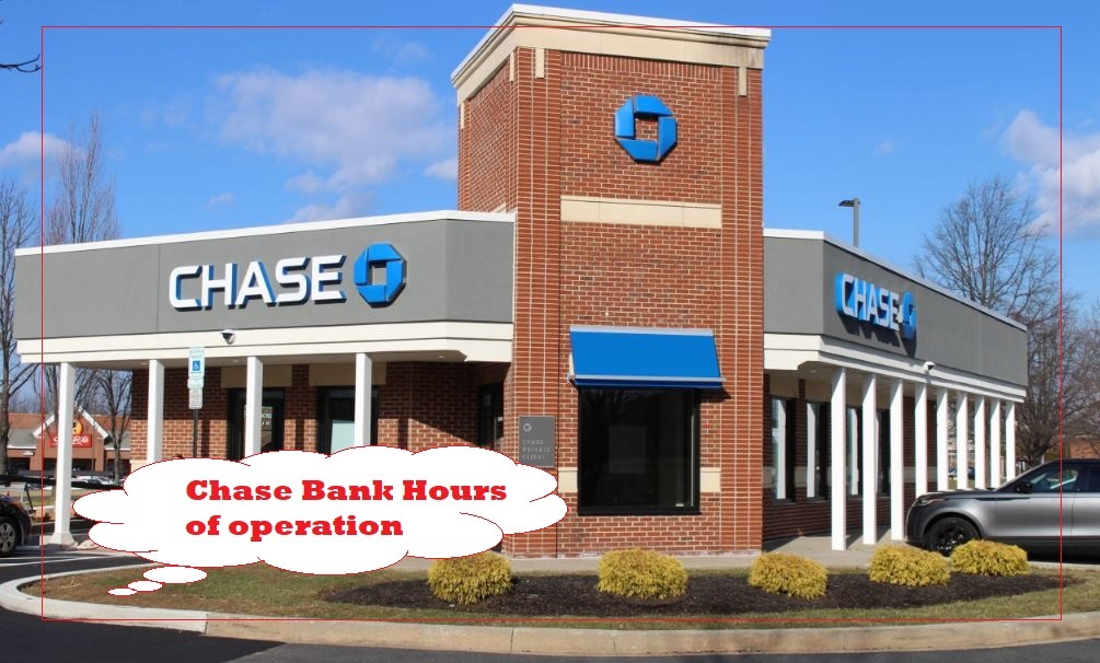 Chase Bank Hours of operation Near Me, Chase Bank Hours Today, tomorrow, Saturday, Sunday, Monday, Holiday Hours