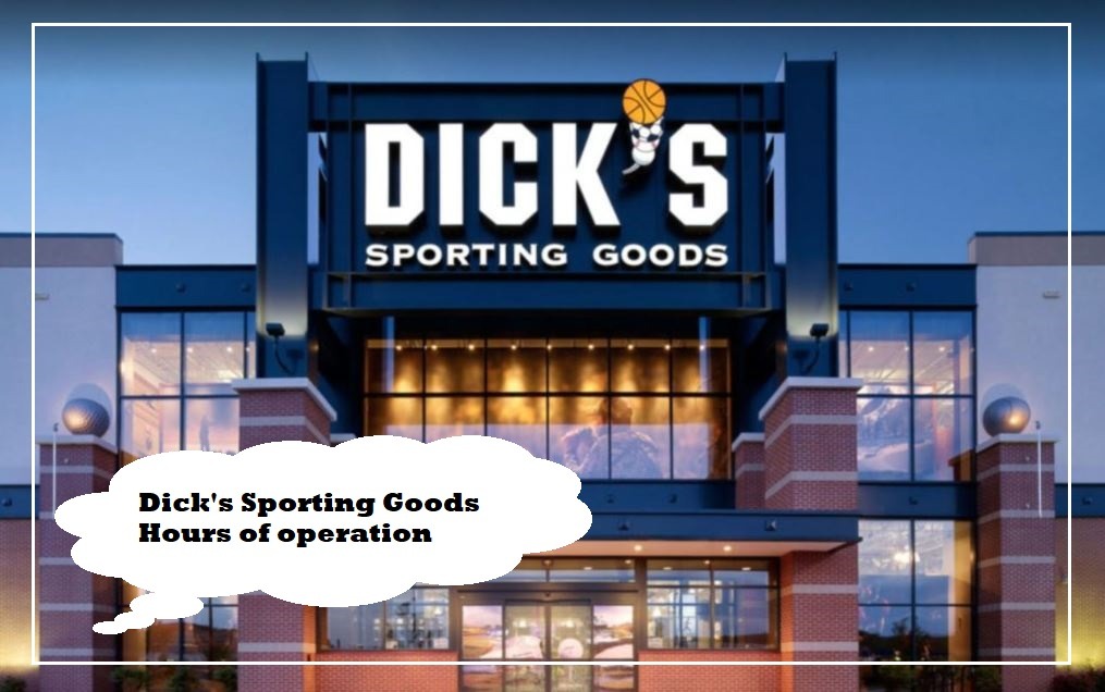 Dick's Sporting Goods Hours of operation Near Me, What time does dick's Open Close, Dick's Sporting Goods Hours Today, tomorrow, Saturday, Sunday, Monday, Holiday Hours