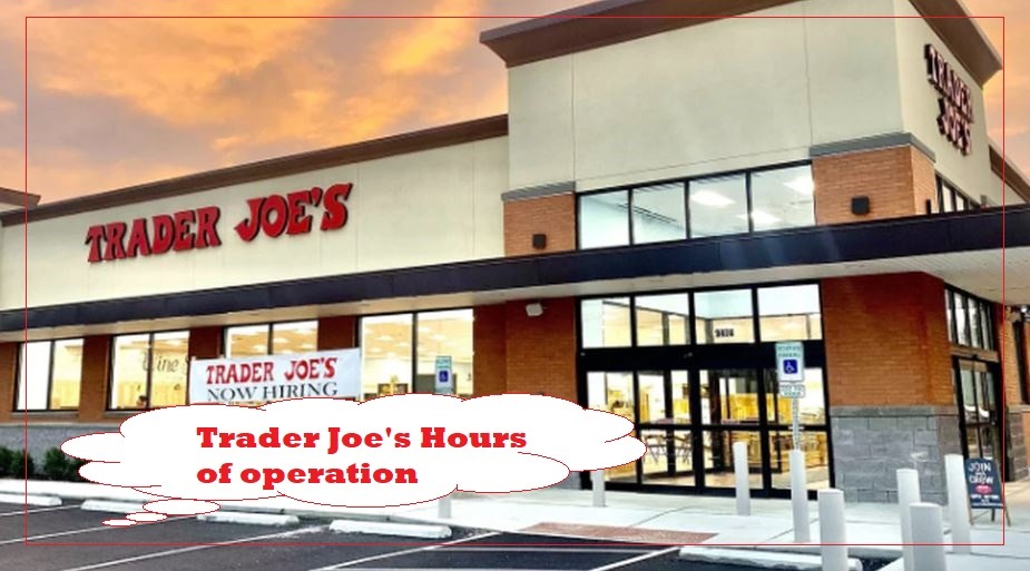 Trader Joe's Hours of operation Near Me, Trader Joe's Hours Today, tomorrow, Saturday, Sunday, Monday, Holiday Hours