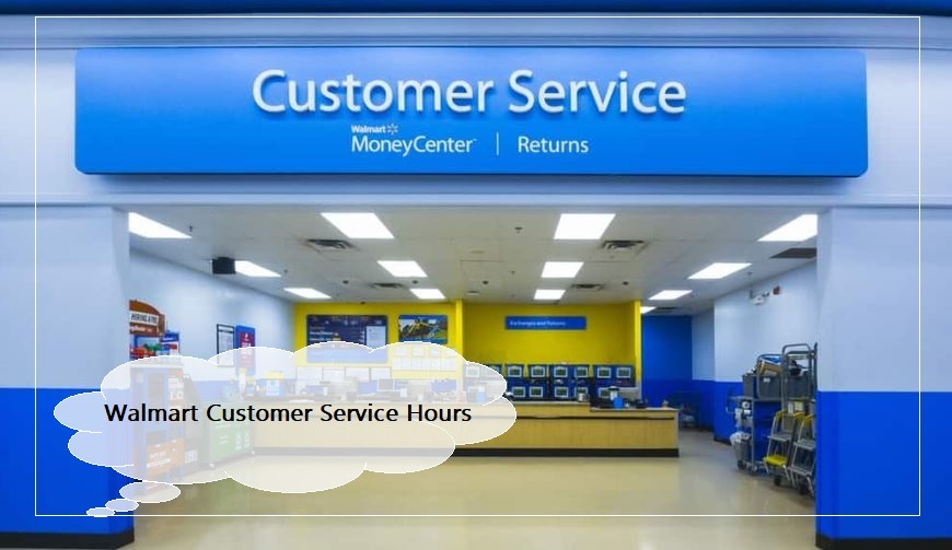 Walmart Customer Service Hours - Walmart Customer Service Time Open close