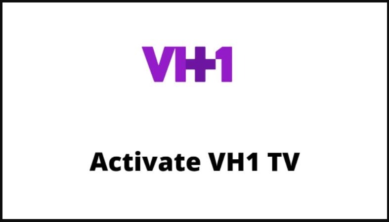 How to activate VH1 on Roku, Android TV, Xbox, Amazon Fire TV, Apple TV