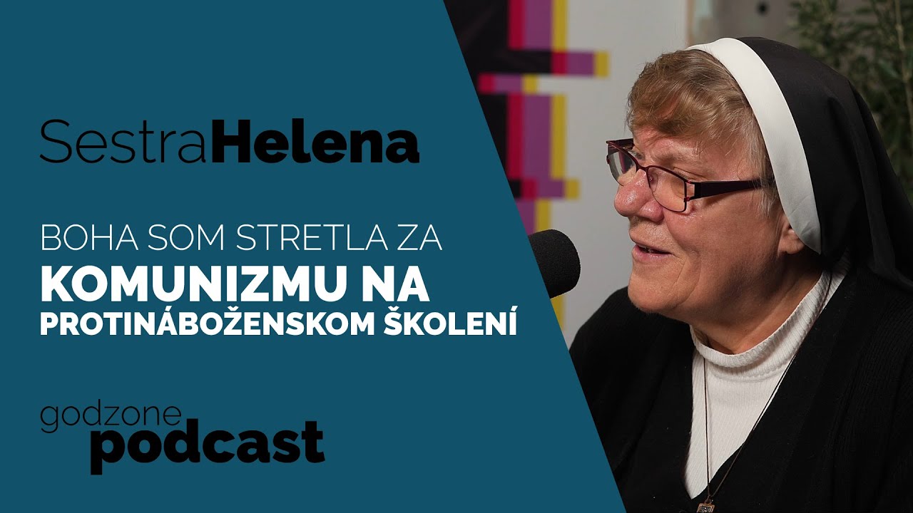 Godzone podcast_Sestra Helena: Boha som stretla za komunizmu na protináboženskom školení