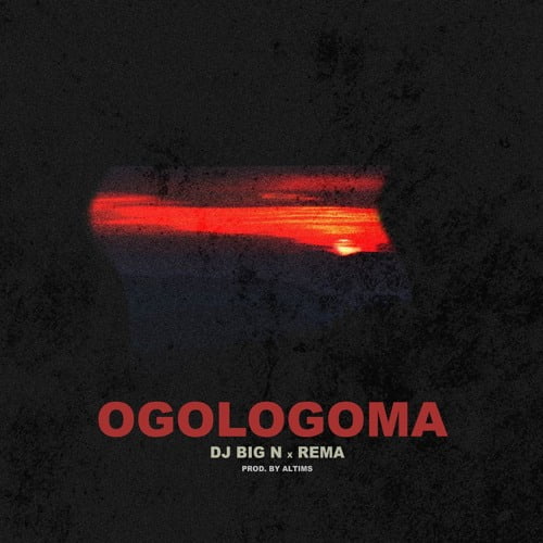 DJ Big N ft. Rema - Ogologoma (AUDIO)