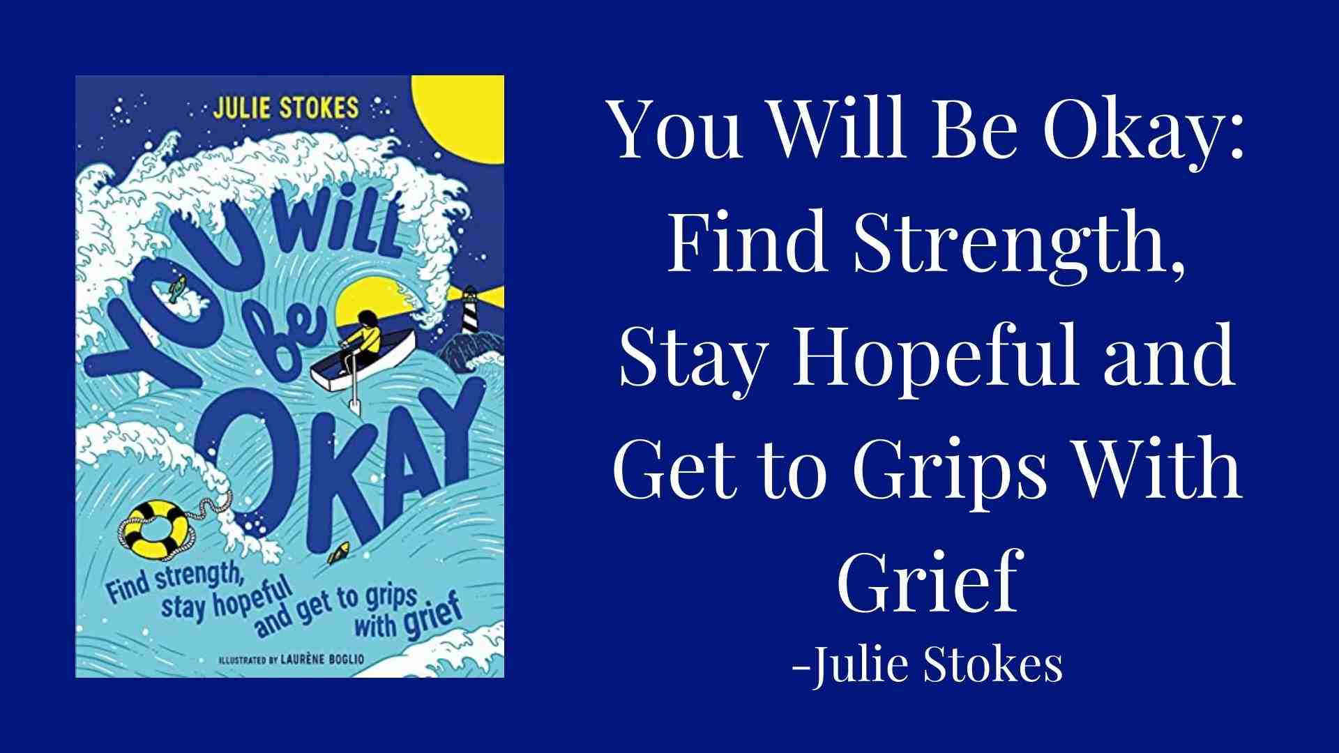 You Will Be Okay Find Strength, Stay Hopeful and Get to Grips With Grief