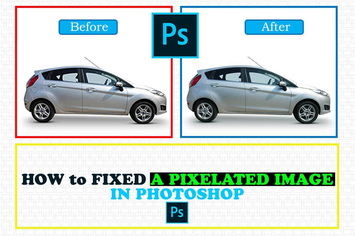 How to Get Rid of Pixels in Photoshop Easy Steps