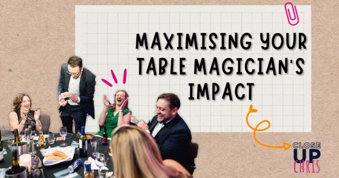 Maximising Your Table Magician’s Impact