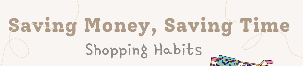 [Save Time, Save Money]- Shopping Habits