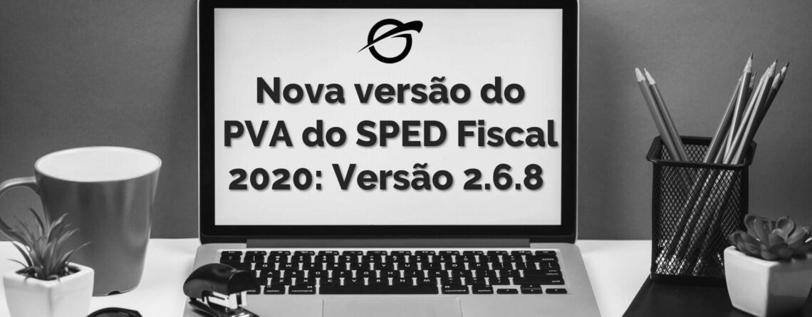 Nova versão do PVA do SPED Fiscal 2020: Versão 2.6.8