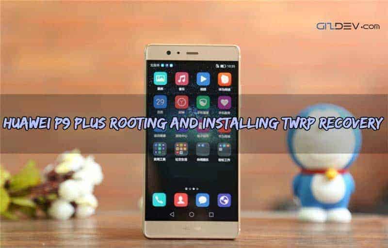 Root Huawei P9 Plus Android 7.0
