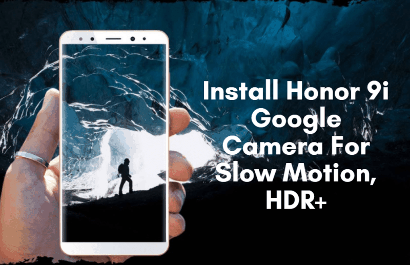 Honor 9i Google Camera For Slow Motion, HDR+