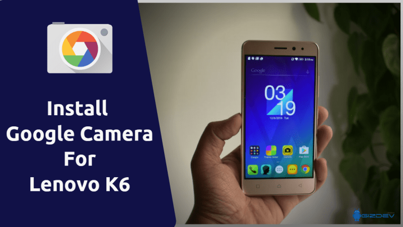 Google Camera For Lenovo K6