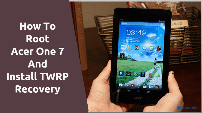 Root Acer One 7 And Install TWRP Recovery