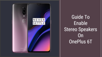 Enable Stereo Speakers On OnePlus 6T