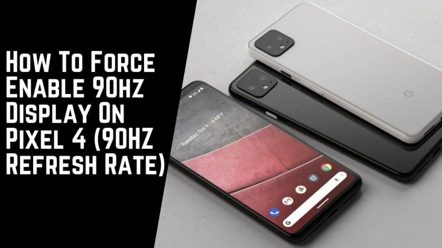 How To Force Enable 90hz Display On Pixel 4 (90HZ Refresh Rate)
