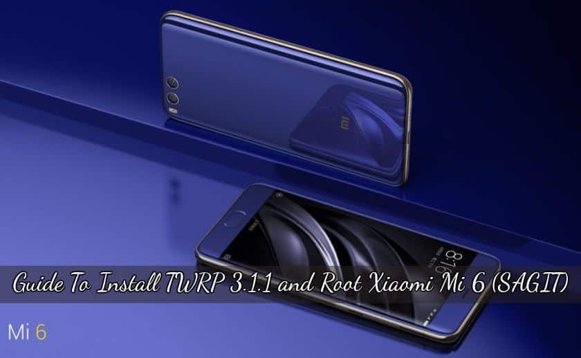 Install TWRP 3.1.1 and Root Xiaomi Mi 6 (SAGIT)