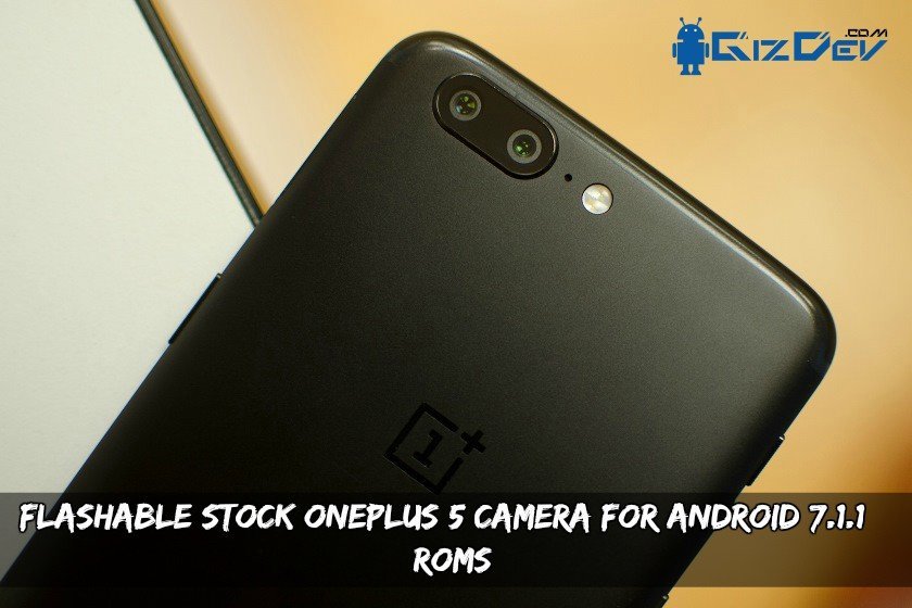 Flashable Stock OnePlus 5 Camera For Android 7.1.1+ ROMs