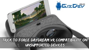 Trick To Force Daydream VR Compatibility On Unsupported Devices