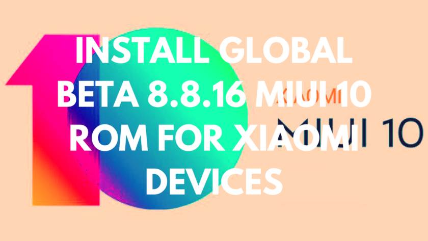 Install Global BETA 8.8.16 MIUI 10 ROM For Xiaomi Devices (All Devices)