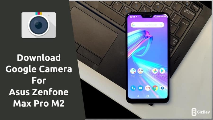 Google Camera For Asus Zenfone Max Pro M2