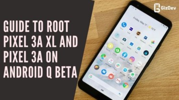 Guide To Root Pixel 3a XL and Pixel 3a On Android Q BETA