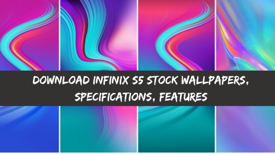 Download Infinix S5 Stock Wallpapers, Specifications, Features