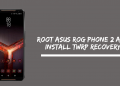 Root Asus Rog Phone 2 and Install TWRP Recovery
