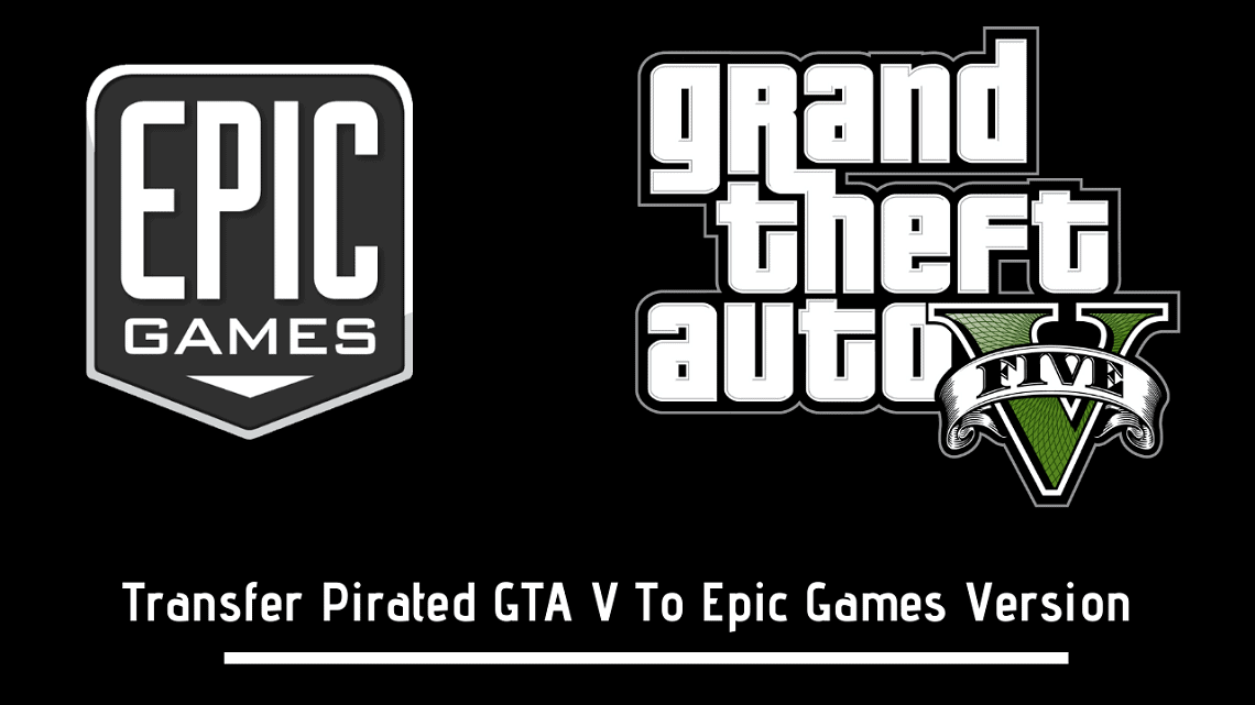 Transfer Pirated GTA V To Epic Games Version
