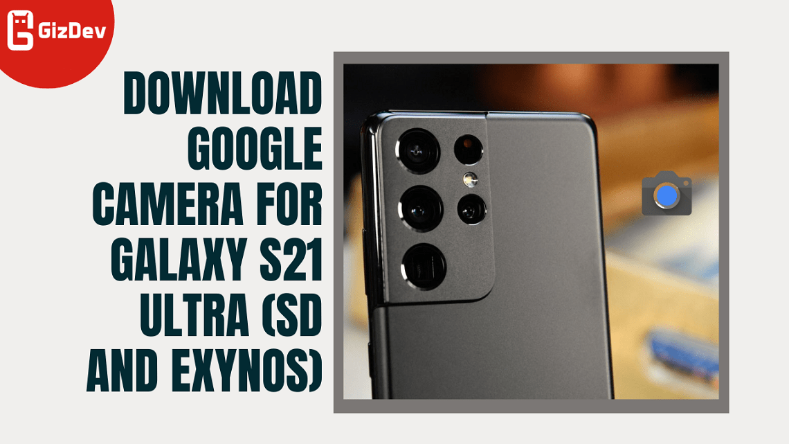 Download Google Camera For Galaxy S21 Ultra (SD and Exynos)