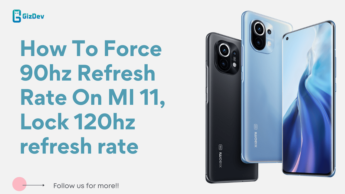 How To Force 90hz Refresh Rate On MI 11, Lock 120hz refresh rate