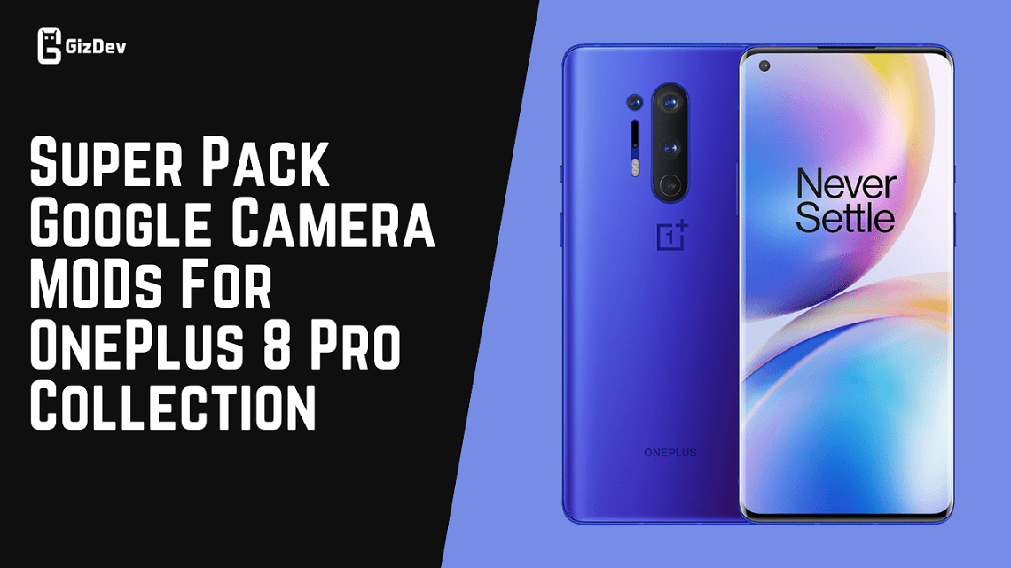 Super Pack Google Camera MODs For OnePlus 8 Pro Collection