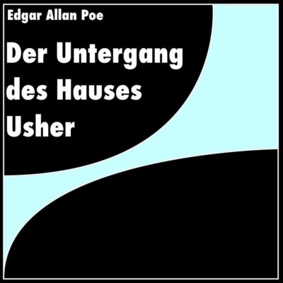 Edgar Allan Poe – Der Untergang des Hauses Usher