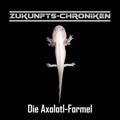 Zukunfts-Chroniken (11) – Die Axolotl-Formel