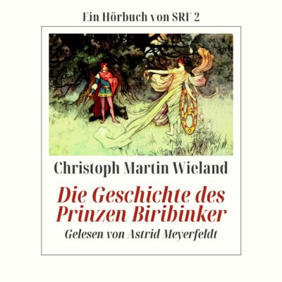 Christoph Martin Wieland – Die Geschichte des Prinzen Biribinker | SRF Hörbuch