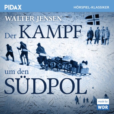 Walter Jensen – Der Kampf um den Südpol | WDR Hörspiel