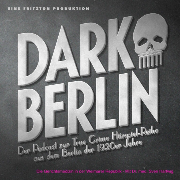 Dark Berlin Special – Die Gerichtsmedizin i.d. Weimarer Republik – Mit Dr.med Sven Hartwig